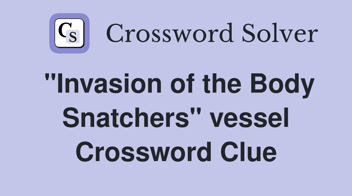 "Invasion of the Body Snatchers" vessel Crossword Clue Answers